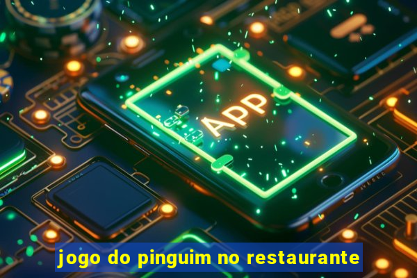 jogo do pinguim no restaurante