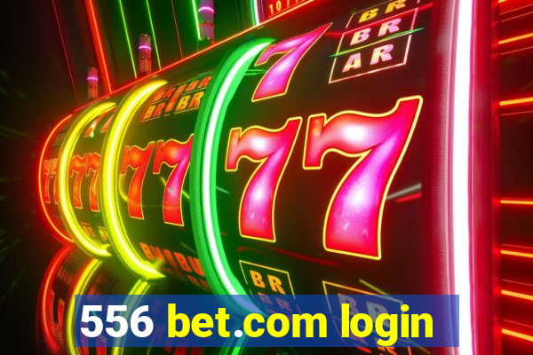 556 bet.com login