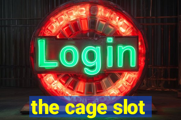 the cage slot