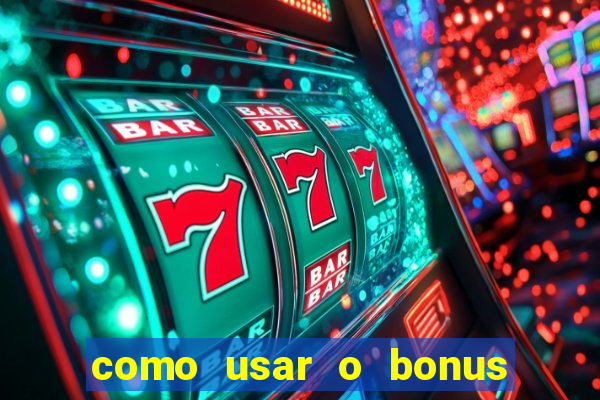 como usar o bonus no estrela bet