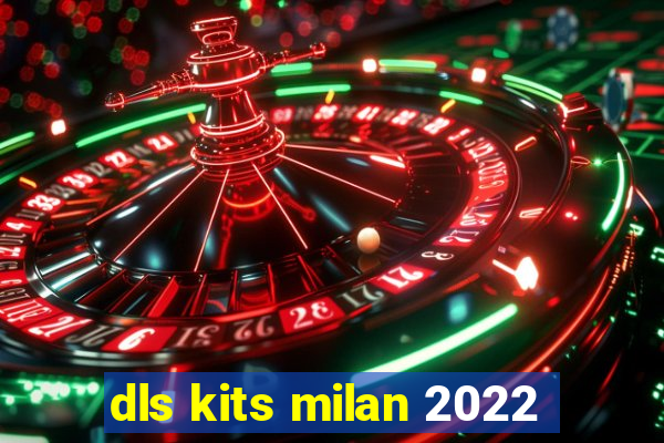 dls kits milan 2022