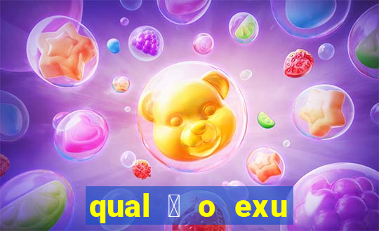 qual 茅 o exu mais perigoso