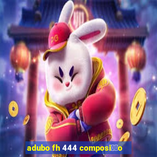 adubo fh 444 composi莽茫o