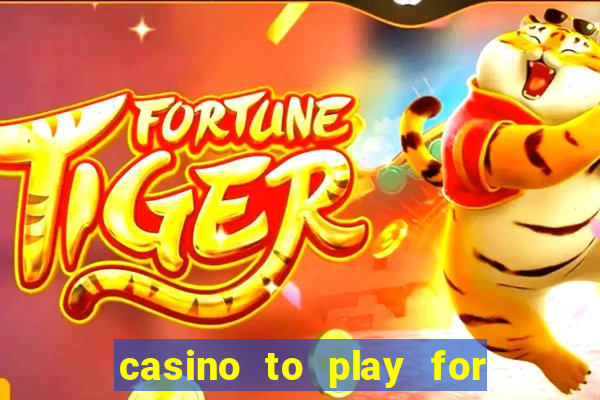 casino to play for real money