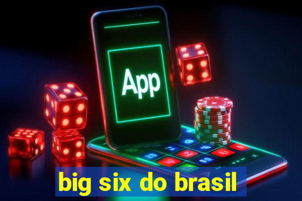 big six do brasil