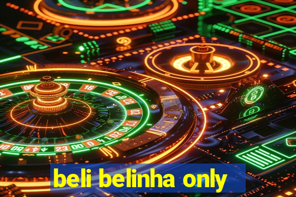 beli belinha only