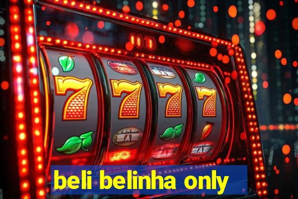 beli belinha only