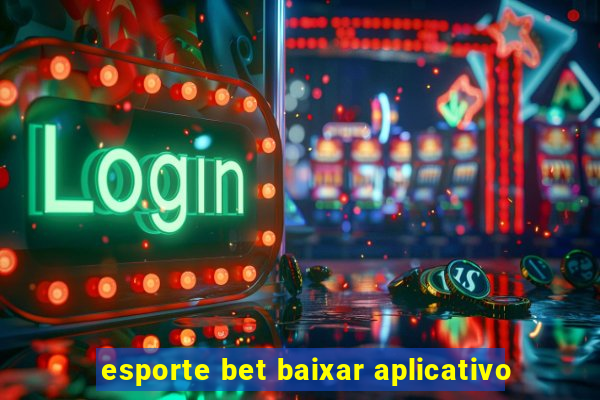 esporte bet baixar aplicativo