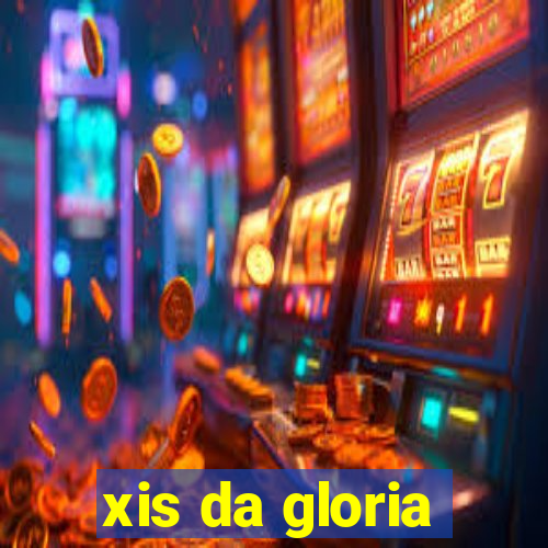 xis da gloria