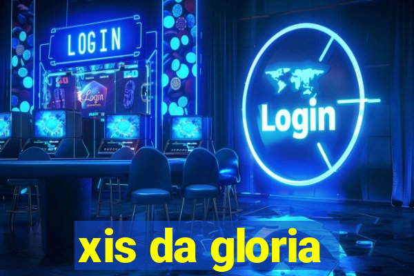 xis da gloria