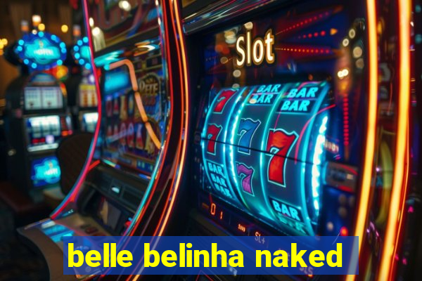 belle belinha naked