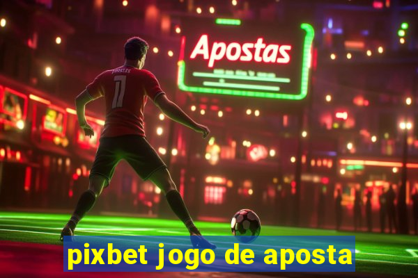 pixbet jogo de aposta