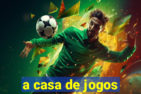 a casa de jogos