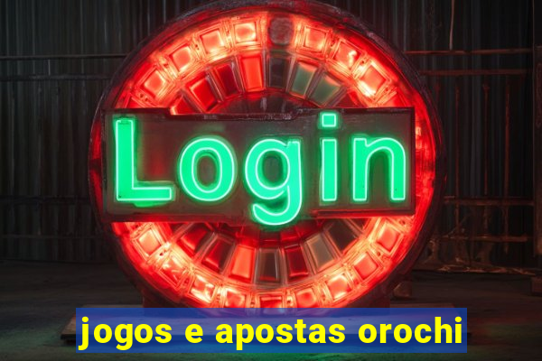 jogos e apostas orochi