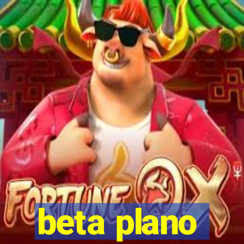 beta plano