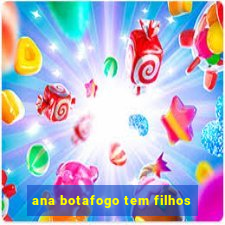 ana botafogo tem filhos