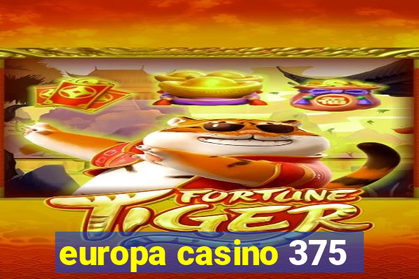 europa casino 375