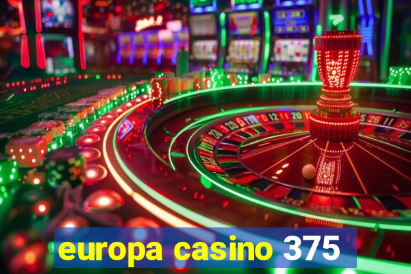 europa casino 375