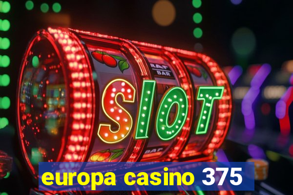 europa casino 375