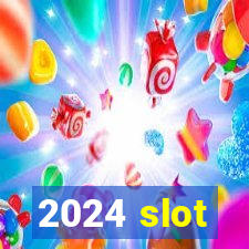 2024 slot