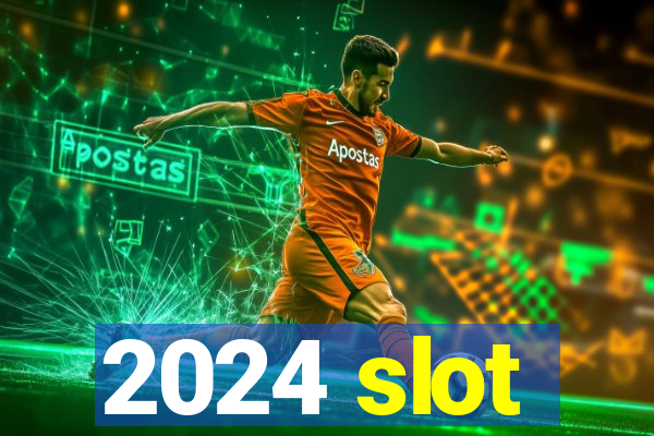 2024 slot