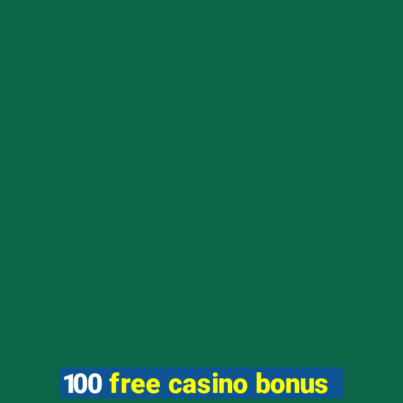 100 free casino bonus