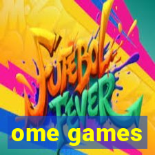 ome games