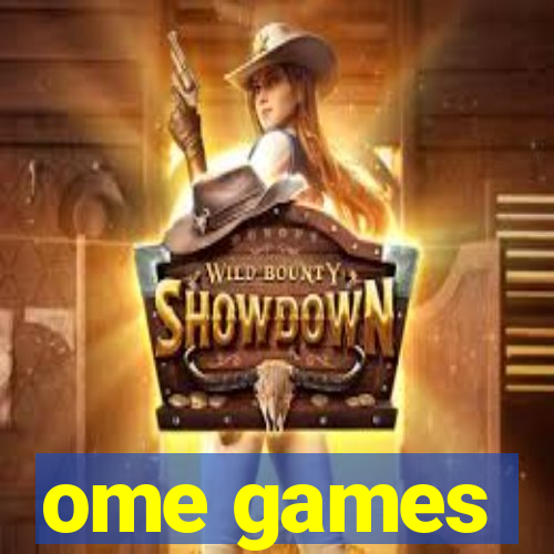 ome games