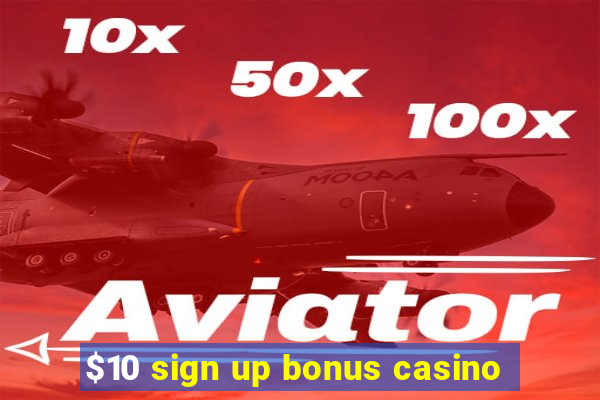 $10 sign up bonus casino