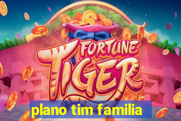 plano tim familia