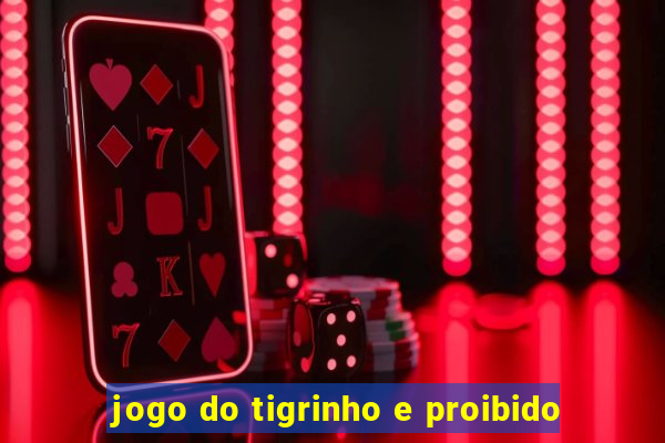 jogo do tigrinho e proibido