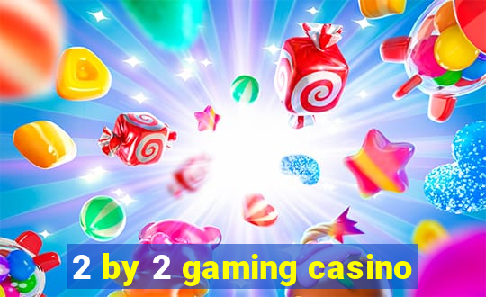 2 by 2 gaming casino