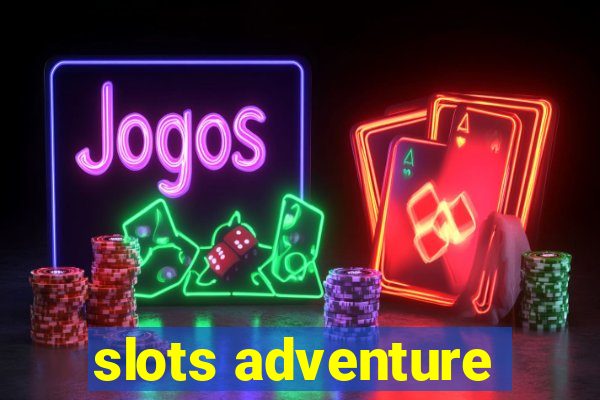 slots adventure