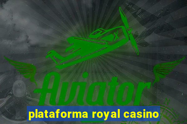 plataforma royal casino