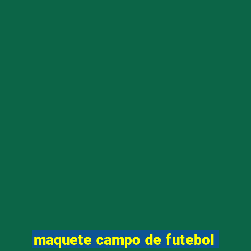 maquete campo de futebol