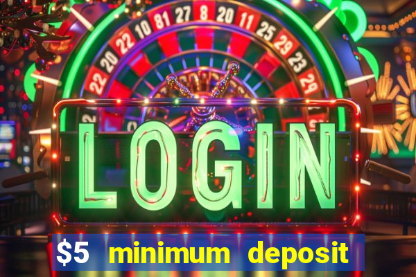 $5 minimum deposit casino 2019