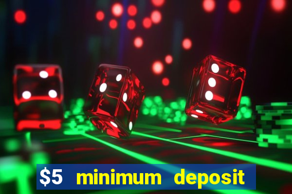 $5 minimum deposit casino 2019