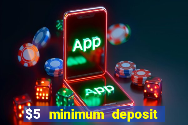 $5 minimum deposit casino 2019