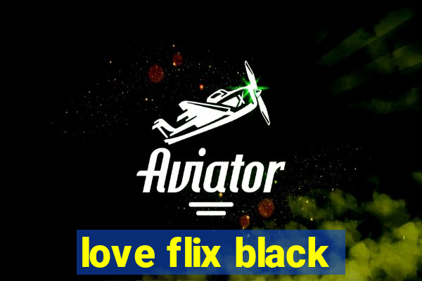 love flix black