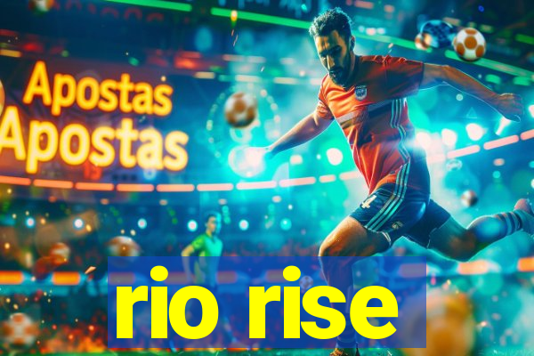 rio rise