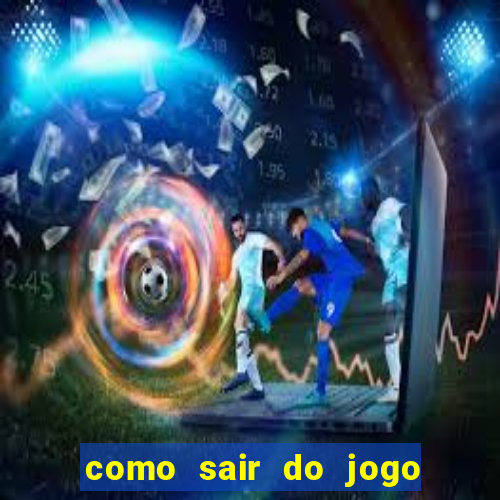 como sair do jogo do tigre