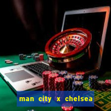 man city x chelsea ao vivo