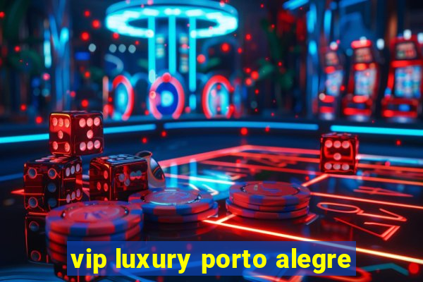 vip luxury porto alegre