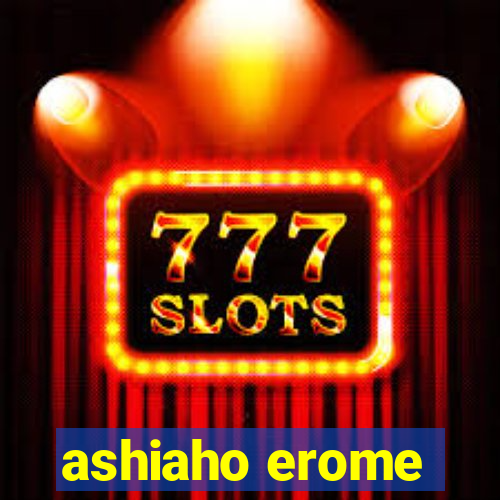 ashiaho erome