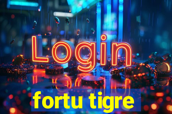 fortu tigre