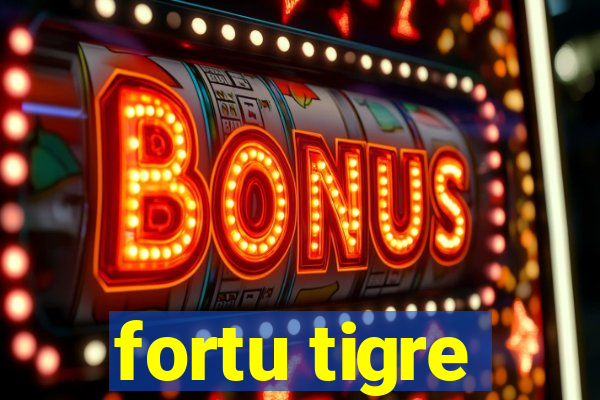 fortu tigre