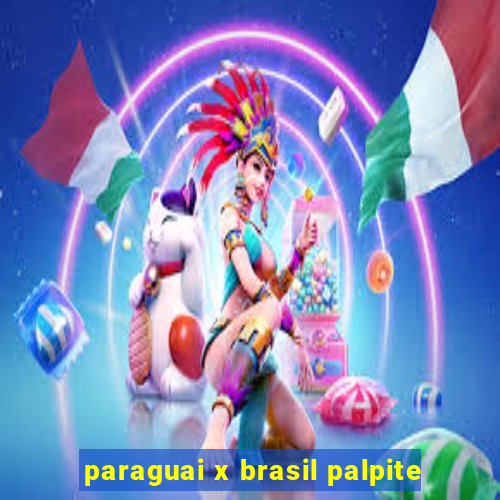 paraguai x brasil palpite