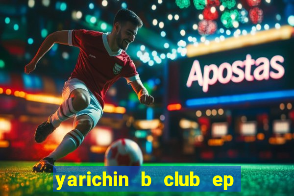 yarichin b club ep 2 dublado