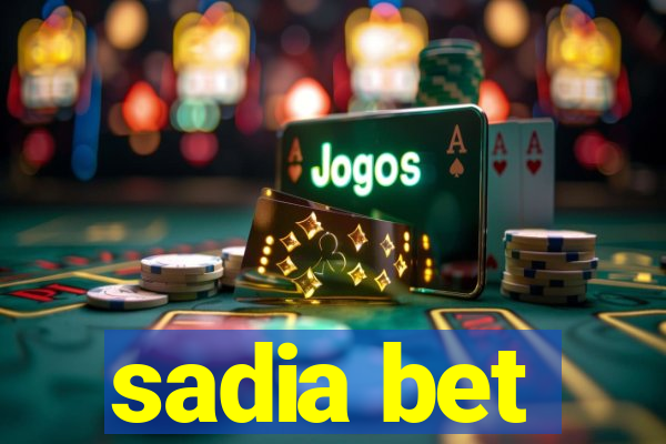 sadia bet