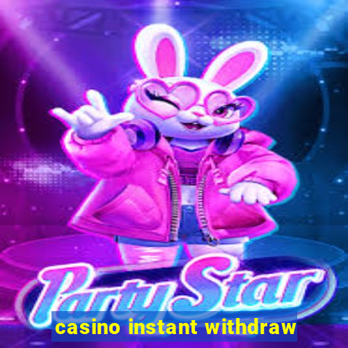 casino instant withdraw